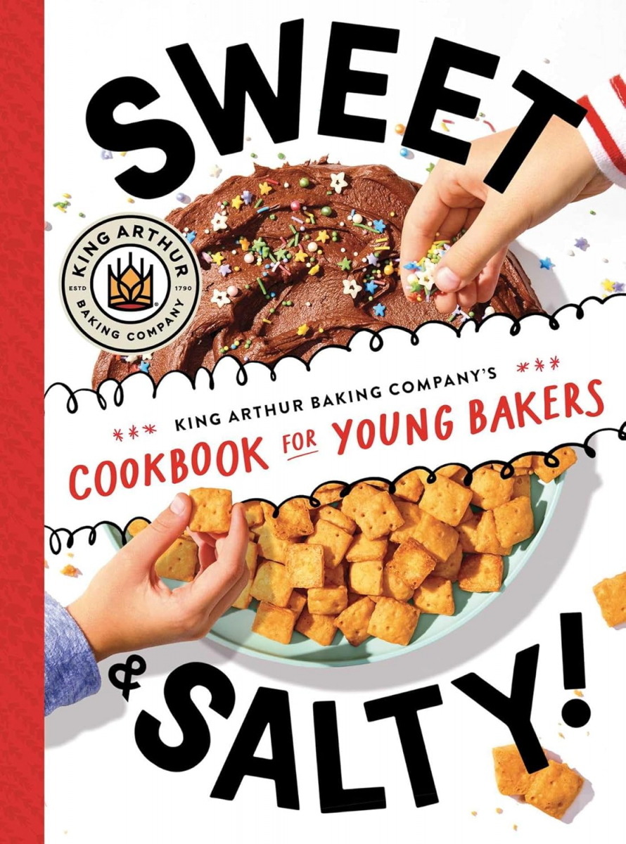 Sweet & Salty!: King Arthur Baking Company's Cookbook for Young Bakers Sweet and Salty: King Arthur Baking Company's Cookbook for Young Bakers